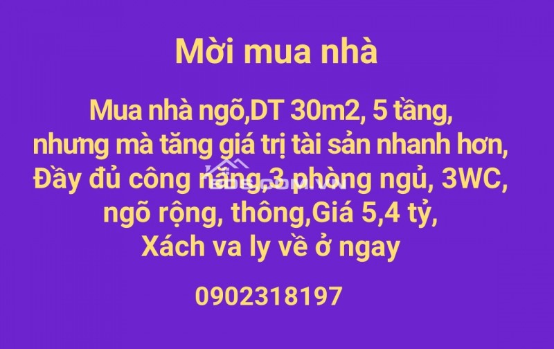 Mua nhà ngõ,DT 30m2, 5 tầng, nhưng mà tốc độ tăng gia trị tài sản nhanh hơn 0902318197